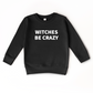Witches be Crazy | Sweatshirt