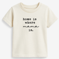 Home is Where Mama Is Organic Kids T-shirt